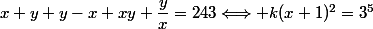 x+y+y-x+xy+\dfrac{y}{x}=243\Longleftrightarrow k(x+1)^2=3^5