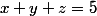 x+y+z=5