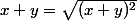 x+y=\sqrt{(x+y)^2}