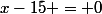 x-15 = 0