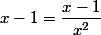 x-1=\dfrac{x-1}{x^2}
