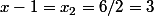x-1=x_2=6/2=3