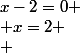 x-2=0
 \\ x=2
 \\ 