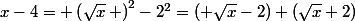 x-4= \left(\sqrt{x}\, \right)^2-2^2=\left( \sqrt{x}-2\right) \ \left(\sqrt{x}+2\right)