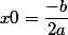 x0=\dfrac{-b}{2a}