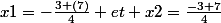 x1=-\frac{3+(7)}{4} et x2=\frac{-3+7}{4}