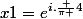 x1=e^{i.\frac {\pi }{4}}