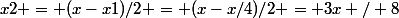 x2 = (x-x1)/2 = (x-x/4)/2 = 3x / 8