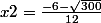 x2=\frac{-6-\sqrt{300}}{12}