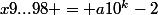 x9...98 = a10^k-2