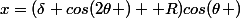 x=(\delta cos(2\theta )+ R)cos(\theta )