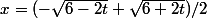 x=(-\sqrt{6-2t}+\sqrt{6+2t})/2