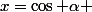 x=\cos \alpha 