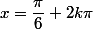 x=\dfrac{\pi}{6}+2k\pi