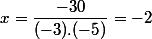 x=\dfrac{-30}{(-3).(-5)}=-2