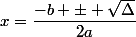 x=\dfrac{-b \pm \sqrt{\Delta}}{2a}