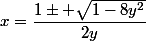 x=\dfrac{1\pm \sqrt{1-8y^2}}{2y}