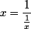 x=\dfrac{1}{\frac{1}{x}}