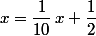 x=\dfrac{1}{10}\,x+\dfrac{1}{2}