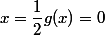 x=\dfrac{1}{2}\ g(x)=0