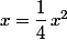 x=\dfrac{1}{4}\,x^2