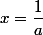 x=\dfrac{1}{a}