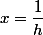 x=\dfrac{1}{h}