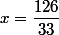 x=\dfrac{126}{33}