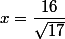 x=\dfrac{16}{\sqrt{17}}