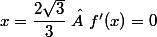 x=\dfrac{2\sqrt{3}}{3}\  f'(x)=0