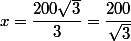 x=\dfrac{200\sqrt{3}}{3}=\dfrac{200}{\sqrt{3}}