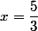 x=\dfrac{5}{3}