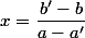 x=\dfrac{b'-b}{a-a'}