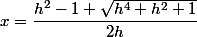 x=\dfrac{h^2-1+\sqrt{h^4+h^2+1}}{2h}