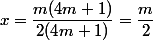 x=\dfrac{m(4m+1)}{2(4m+1)}=\dfrac{m}{2}