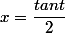 x=\dfrac{tant}{2}