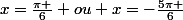 x=\frac{\pi }{6} ou x=-\frac{5\pi }{6}