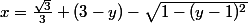 x=\frac{\sqrt3}3 (3-y)-\sqrt{1-(y-1)^2}