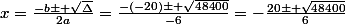 x=\frac{-b\pm \sqrt{\Delta}}{2a}=\frac{-(-20)\pm \sqrt{48400}}{-6}=-\frac{20\pm \sqrt{48400}}{6}