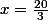 x=\frac{20}{3}