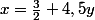 x=\frac{3}{2}+4,5y