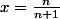x=\frac{n}{n+1}