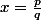 x=\frac{p}{q}