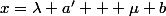 x=\lambda a' + \mu b