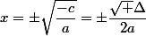 x=\pm\sqrt{\dfrac{-c}{a}}=\pm\dfrac{\sqrt \Delta}{2a}