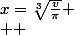 x=\sqrt[3]{\frac{v}{\pi}}
 \\  