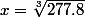 x=\sqrt[3]{277.8}