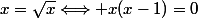 x=\sqrt{x}\Longleftrightarrow x(x-1)=0