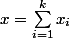 x=\sum_{i=1}^{k}x_i