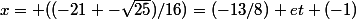 x= ((-21+-\sqrt{25})/16)=(-13/8) et (-1)